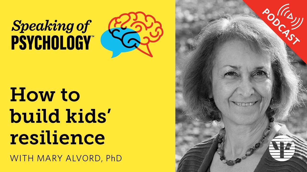 How to build kids’ resilience, with Mary Alvord, PhD | Speaking of Psychology