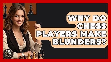 Why Do Chess Players Make Blunders? - The Chess Codex