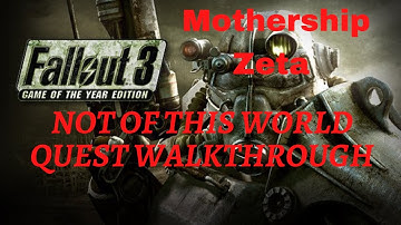 Fallout 3 Mothership Zeta Not of This World Quest Walkthrough