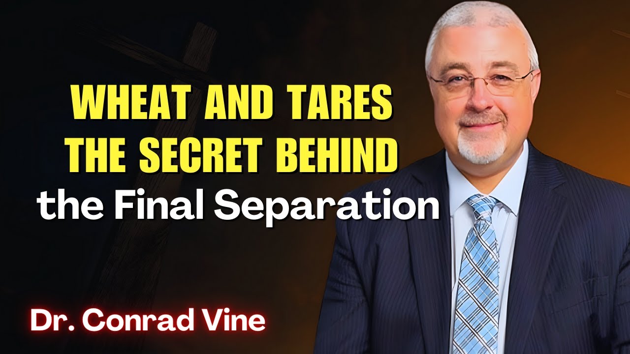 Conrad Vine SERMONS - Wheat and Tares: The Secret Behind the Final Separation!