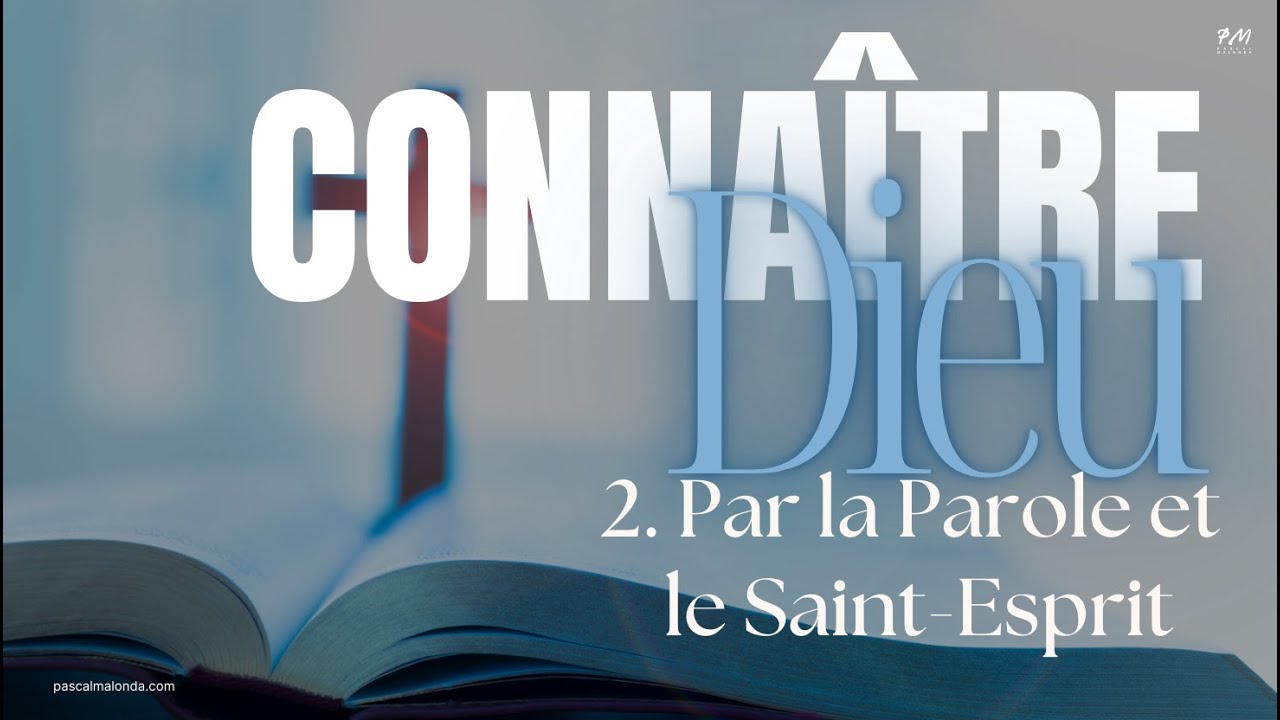 2. Connaitre Dieu - Par la parole et le Saint-Esprit - YouTube