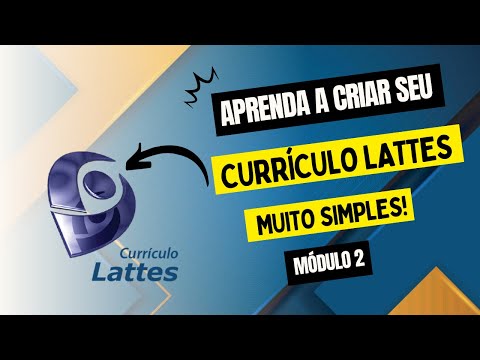 Aprenda a Criar seu CURRÍCULO LATTES - Módulo 2