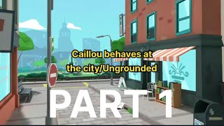 CAILLOU GETS UNGROUNDED S1 V1 E11 | Caillou behaves at the city/Ungrounded (Part 1)