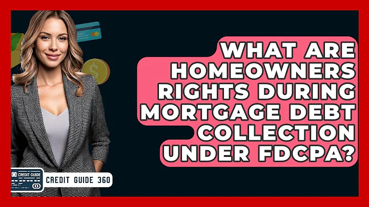 What Are Homeowners Rights During Mortgage Debt Collection Under FDCPA? - CreditGuide360.com