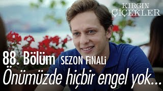 Önümüzde hiçbir engel yok... - Kırgın Çiçekler 88. Bölüm | Sezon Finali