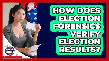 How Does Election Forensics Verify Election Results? - Election Central Channel