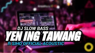 DJ YEN ING TAWANG ONO LINTANG FULL BASS ft SIHO OFFICIAL