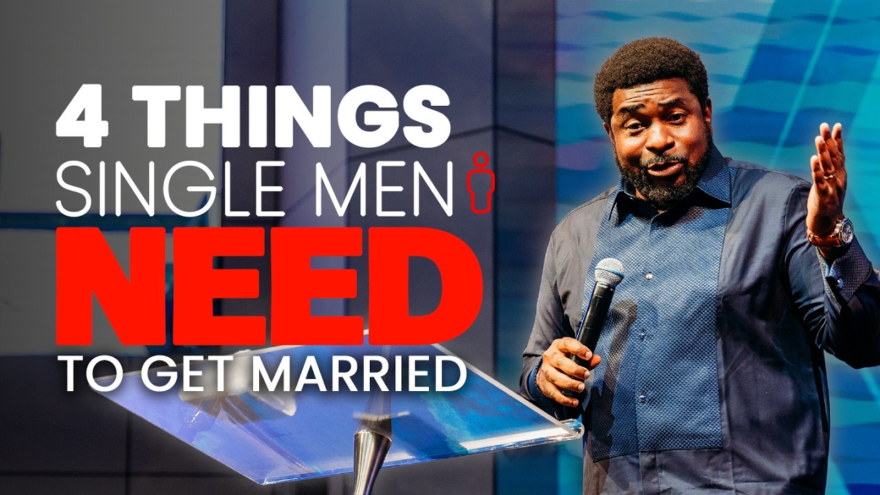 4 THINGS SINGLE MEN NEED TO GET MARRIED | KINGSLEY OKONKWO
