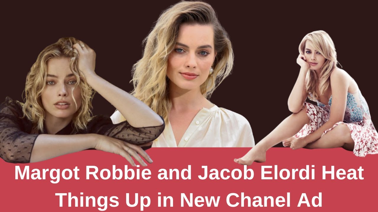 Margot Robbie Flirts with Jacob Elordi in Steamy Chanel No. 5