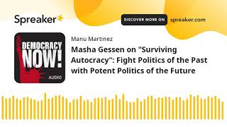 Masha Gessen on "Surviving Autocracy": Fight Politics of the Past with Potent Politics of the Future