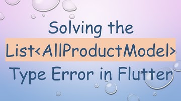 Solving the List AllProductModel  Type Error in Flutter