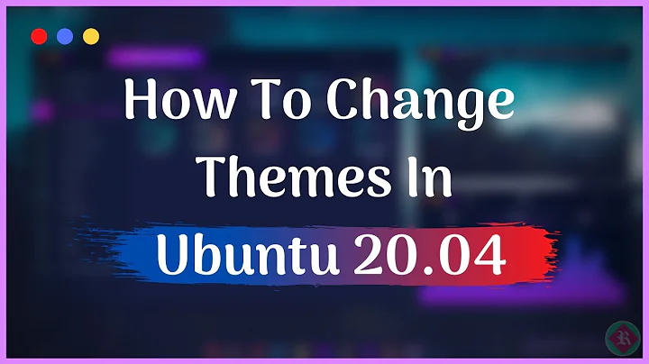 How To Change Themes In Ubuntu 20.04 [Beginner's Tutorial]