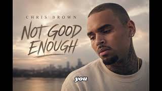 Chris Brown - Not Good Enough