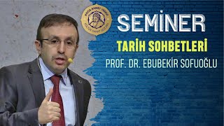 Tarih Sohbetleri - Prof Dr Ebubekir Sofuoğlu 27012020