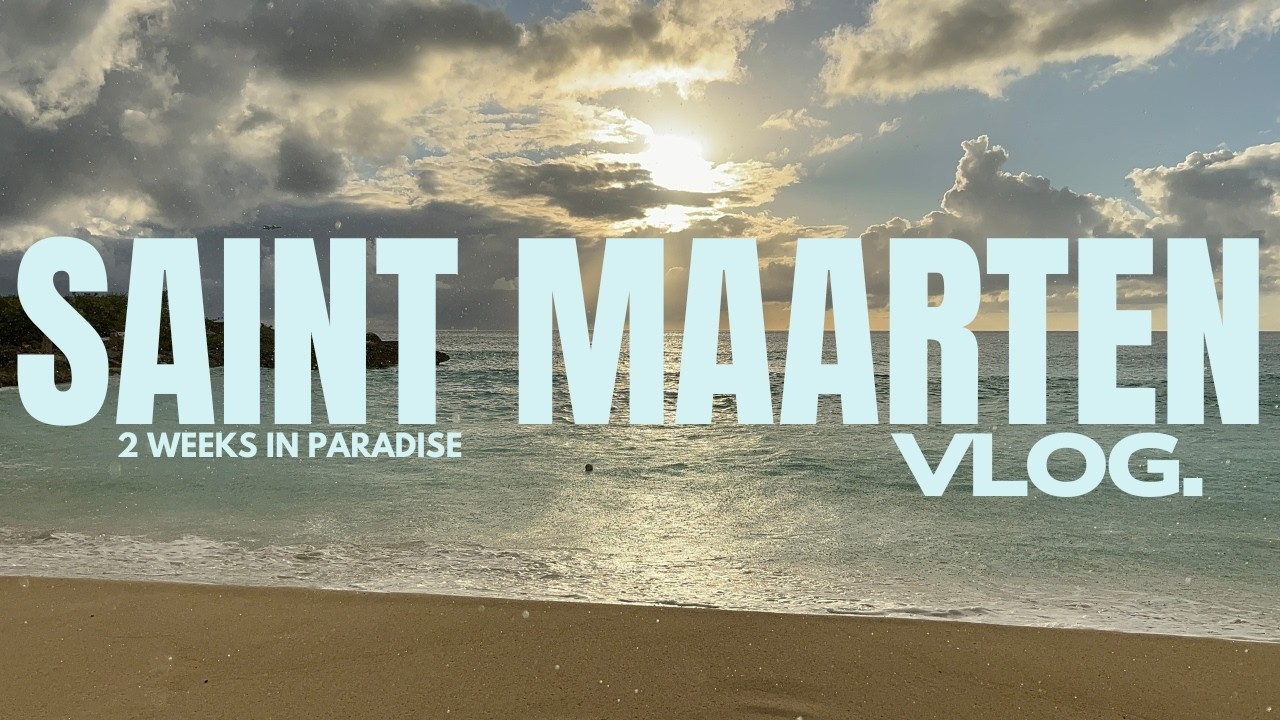 Saint Maarten - 2 week VLOG