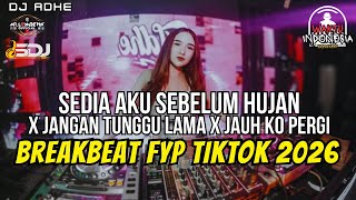 Download Lagu DJ SEDIA AKU SEBELUM HUJAN X JANGAN TUNGGU LAMA X JAUH KO PERGI BREAKBEAT FYP TIKTOK 2026 - DJ ADHE MP3