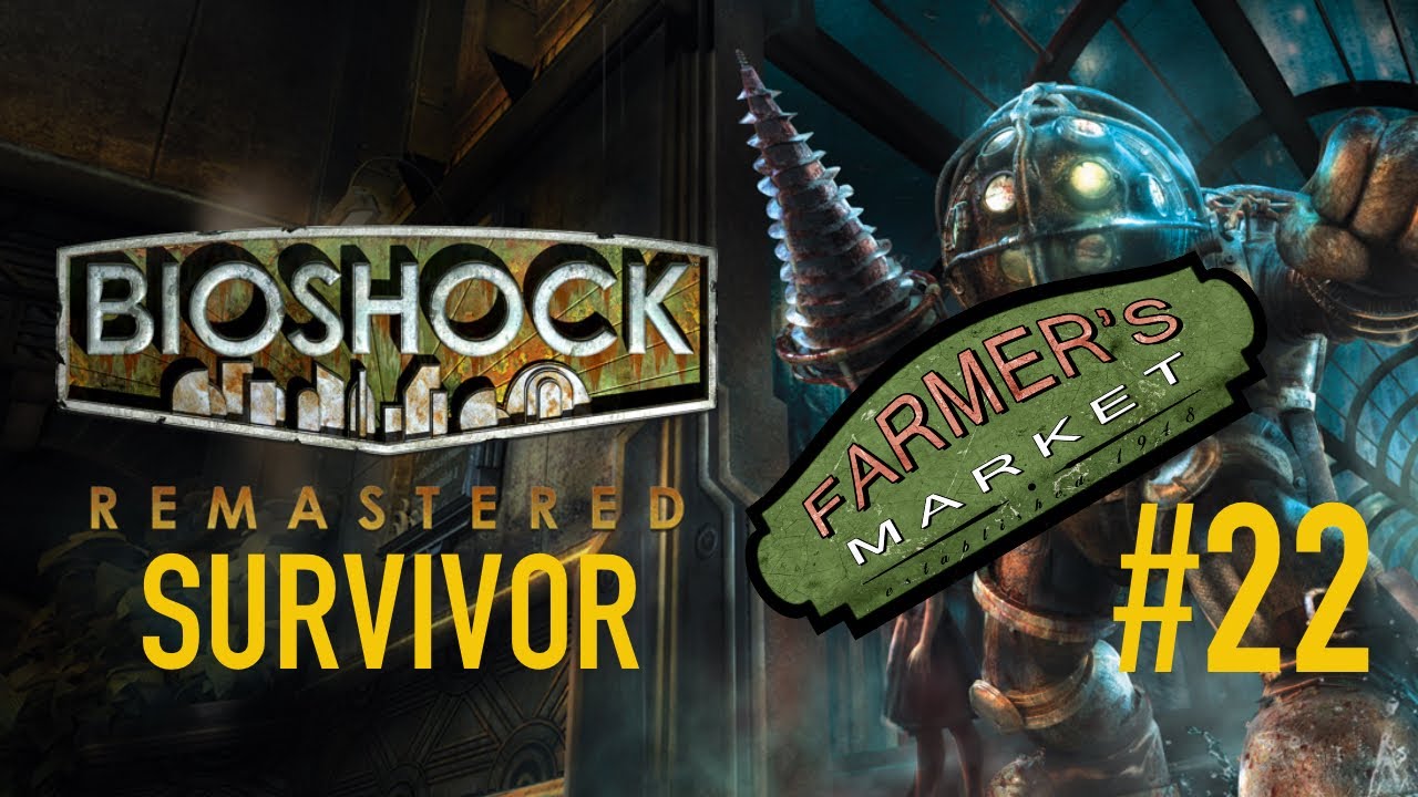 Welcome to the Farmer’s Market | Bioshock Remastered [Part 22] - YouTube
