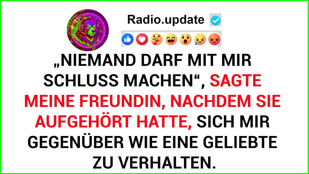 „Niemand Darf Mit Mir Schluss Machen“, Sagte Meine Freundin, Nachdem Sie Aufgehört Hatte,