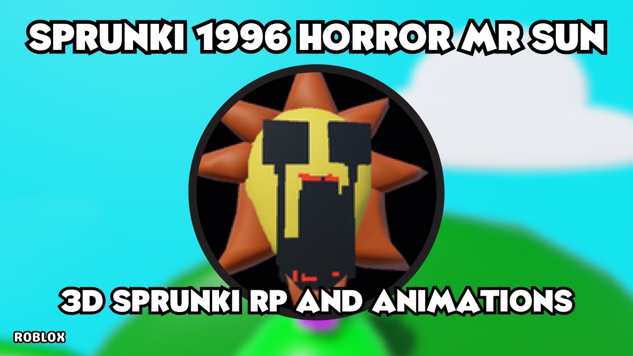 How To Get Sprunki 1996 Horror Mr Sun in 3D Sprunki RP And
