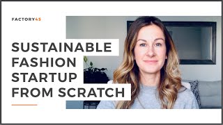 SUSTAINABLE FASHION STARTUP FROM SCRATCH: WHERE TO BEGIN