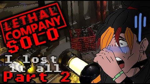 I Lost it All in THE WORST WAY - Lethal Company SOLO - Part 2 (First Run END)