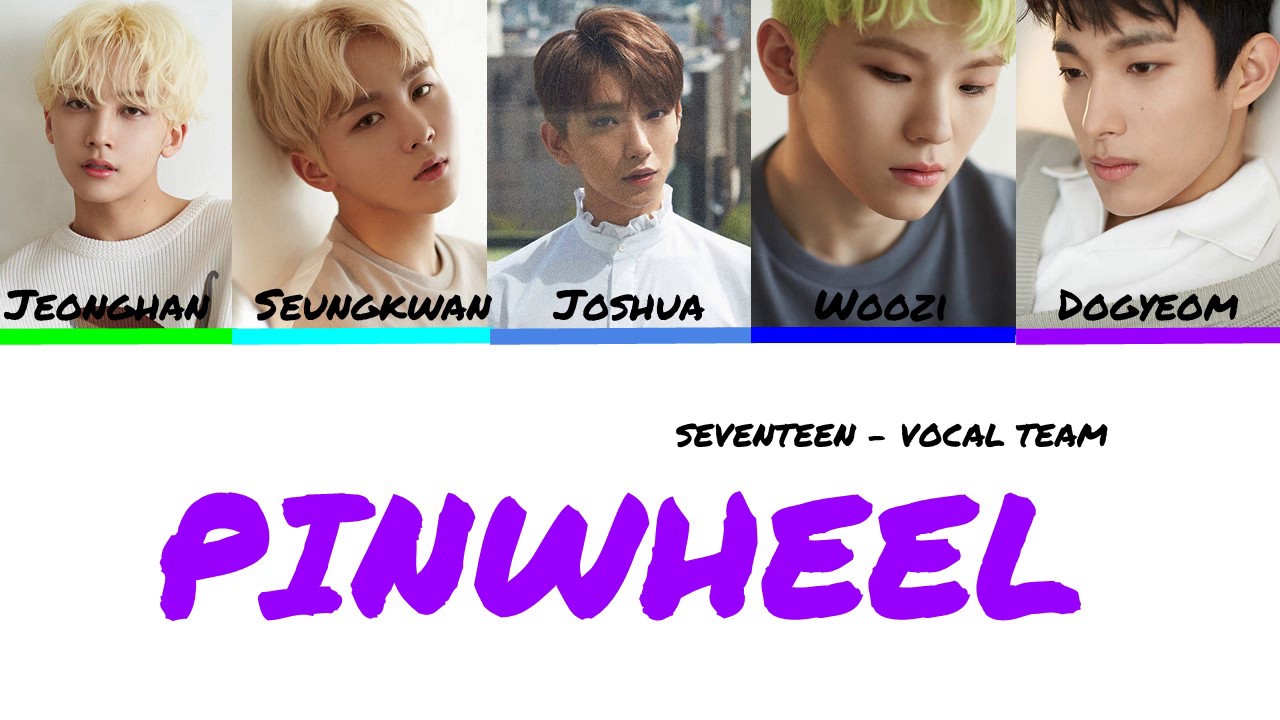 SEVENTEEN (세븐틴) - PINWHEEL ( 바람개비) [Vocal Team] Lyrics [Color Coded_Han ...