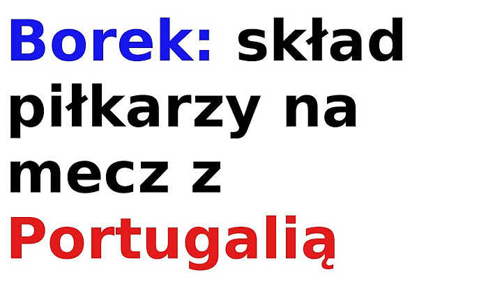 Borek skład piłkarzy na mecz z Portugalią