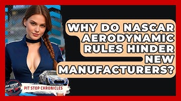 Why Do NASCAR Aerodynamic Rules Hinder New Manufacturers? - Pit Stop Chronicles