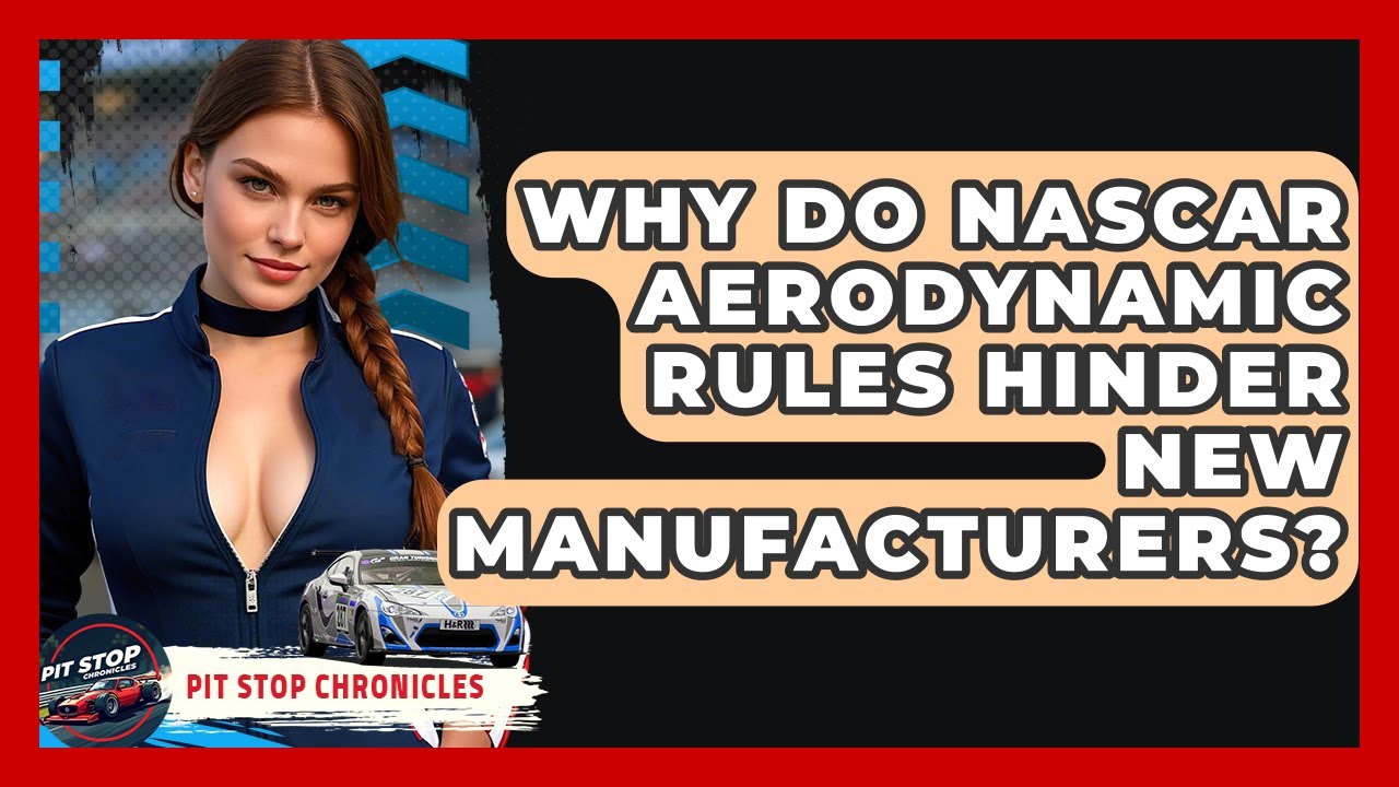 Why Do NASCAR Aerodynamic Rules Hinder New Manufacturers? - Pit Stop Chronicles