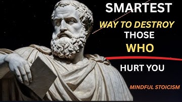 The Smartest Way to Destroy Those Who Hurt You – Without Saying a Word! | Stoicism
