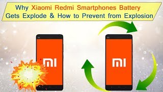 Why Xiaomi Redmi Smartphones Battery Gets Explode & How to Prevent from Explosion