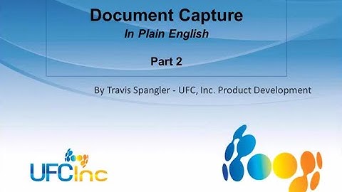 UFC, Inc. Document Capture Software: Document Capture in Plain English Part 2