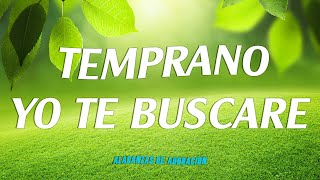 TEMPRANO YO TE BUSCARE MUSICA CRISTIANA DE ADORACION 2023  HIMNOS ADORACION 2023