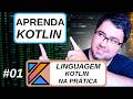 01 - Introdução a Linguagem Kotlin (Aula Completa)