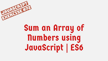Sum an Array of Numbers using JavaScript | ES6