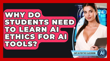 Why Do Students Need To Learn AI Ethics For AI Tools? - Safe AI for The Classroom