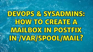 DevOps & SysAdmins: How to create a Mailbox in Postfix in /var/spool/mail?