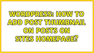 Wordpress: How to add post thumbnail on posts on sites homepage (2 Solutions!!)