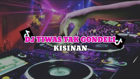 DJ TIWAS TAK GONDELI TENANAN BREAKBEAT | DJ KISINAN BREAKBEAT VIRAL TIK TOK TERBARU 2023
