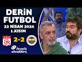 Derin Futbol 22 Nisan 2024 1.Kısım / Sivasspor 2-2 Fenerbahçe image