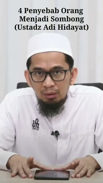 4 Penyebab Orang enjadi Sombong (Ustadz Adi Hidayat)