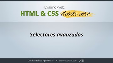 HTML y CSS Desde Cero - 15. Selectores Avanzados