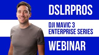 DSLRPros - DJI Mavic 3 Enterprise Series Webinar