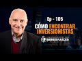 Cómo encontrar inversionistas - E105