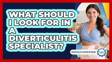What Should I Look For In A Diverticulitis Specialist? - Diverticulitis Support Network