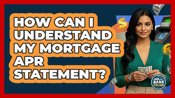 How Can I Understand My Mortgage APR Statement? - Ask Your Bank Teller