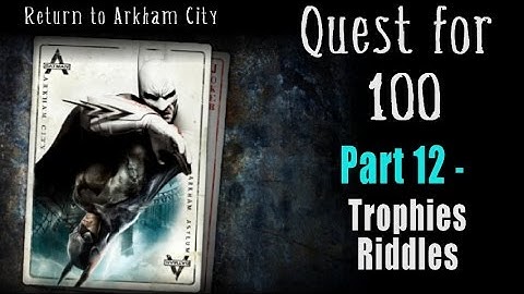 Quest for 100 - Part 12: Trophies and Riddles - Batman Return to Arkham City 100% Completion