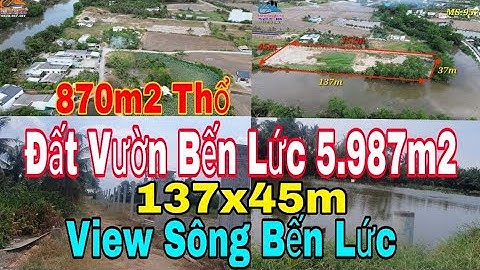 Nhà vườn Long An | Đất Vườn Thổ cư view Sông Bến Lức để xây nhà vườn, trồng cây ăn trái