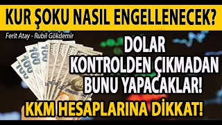 DOLAR KONTROLDEN ÇIKMADAN BUNU YAPACAKLAR! KUR ŞOKU NASIL ENGELLENECEK? KKM HESAPLARINA DİKKAT! FAİZ