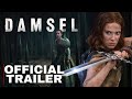 Damsel Official Trailer | Millie Bobby Brown | Robin Wright | New Trailer 2024